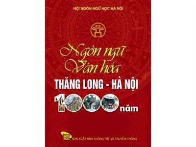 “Ngôn ngữ văn hoá Thăng Long – Hà Nội 1000 năm”, Nxb Thông tin và Truyền thông, Hà Nội, 2010